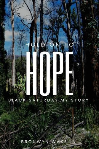 Cover image for Hold On To Hope: Black Saturday, My Story