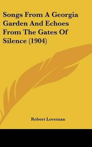 Songs from a Georgia Garden and Echoes from the Gates of Silence (1904)