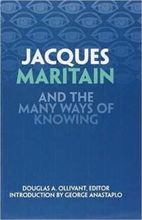 Cover image for Jacques Maritain and the Many Ways of Knowing