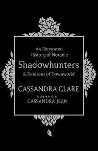 Cover image for An Illustrated History of Notable Shadowhunters and Denizens of Downworld