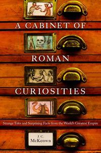 Cover image for A Cabinet of Roman Curiosities: Strange Tales and Surprising Facts from the World's Greatest Empire