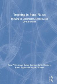 Cover image for Teaching in Rural Places: Thriving in Classrooms, Schools, and Communities