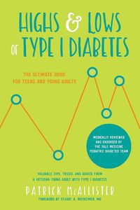 Cover image for Highs & Lows of Type 1 Diabetes: The Ultimate Guide for Teens and Young Adults