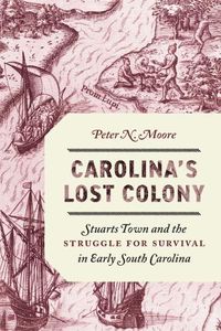 Cover image for Carolina's Lost Colony: Stuarts Town and the Struggle for Survival in Early South Carolina