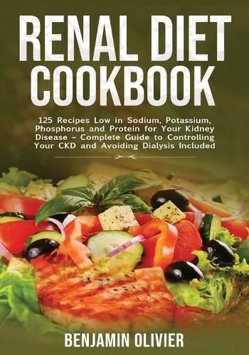 Cover image for Renal Diet Cookbook: 25 Recipes Low in Sodium, Potassium, Phosphorus and Protein for your Kidney Disease - Complete Guide to Controlling Your CKD and Avoiding Dialysis Included