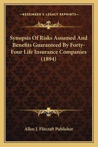 Cover image for Synopsis of Risks Assumed and Benefits Guaranteed by Forty-Four Life Insurance Companies (1894)