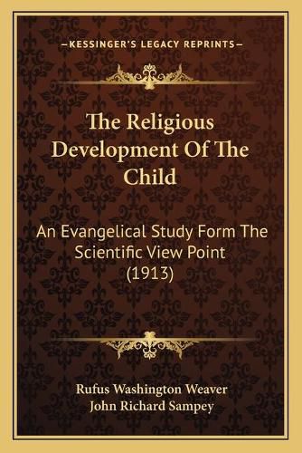 The Religious Development of the Child: An Evangelical Study Form the Scientific View Point (1913)