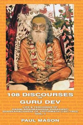 Cover image for 108 Discourses of Guru Dev: Life and Teachings of Swami Brahmananda Saraswati, Shankaracharya of Jyotirmath (1941-1953)