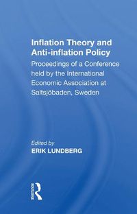 Cover image for Inflation Theory and Anti-inflation Policy: Proceedings of a Conference held by the International Economic Association at Saltsjoebaden, Sweden