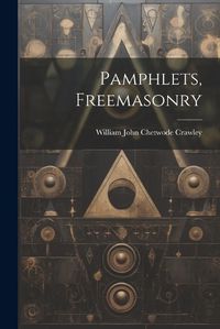 Cover image for Pamphlets, Freemasonry