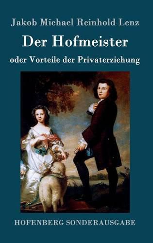 Der Hofmeister oder Vorteile der Privaterziehung: Eine Komoedie