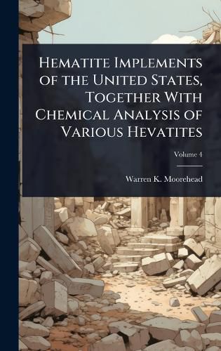 Cover image for Hematite Implements of the United States, Together With Chemical Analysis of Various Hevatites