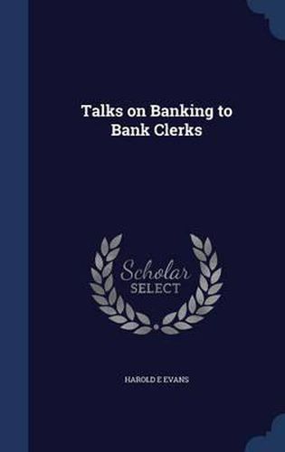 Cover image for Talks on Banking to Bank Clerks