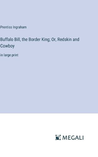 Cover image for Buffalo Bill, the Border King; Or, Redskin and Cowboy