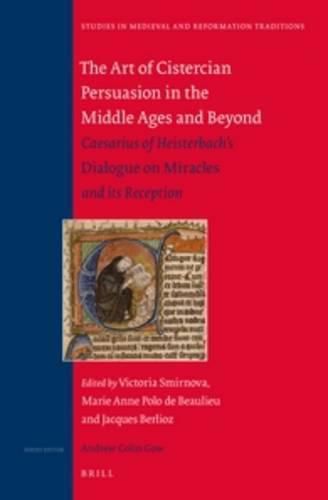 The Art of Cistercian Persuasion in the Middle Ages and Beyond: Caesarius of Heisterbach's Dialogue on Miracles and its Reception