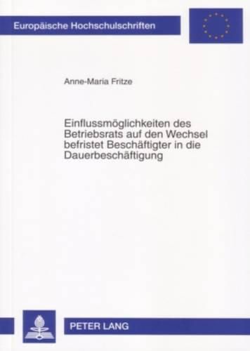 Cover image for Einflussmoeglichkeiten Des Betriebsrats Auf Den Wechsel Befristet Beschaeftigter in Die Dauerbeschaeftigung