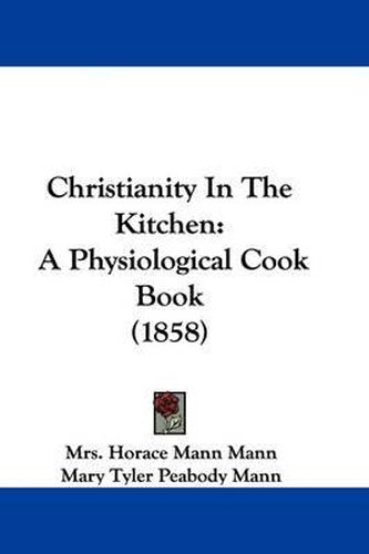 Cover image for Christianity in the Kitchen: A Physiological Cook Book (1858)