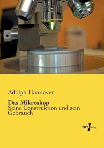 Cover image for Das Mikroskop: Seine Construktion und sein Gebrauch