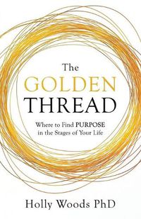 Cover image for The Golden Thread: Where to Find Purpose in the Stages of Your Life