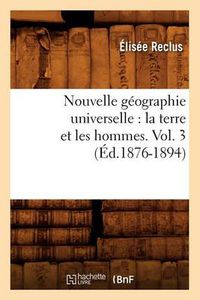 Cover image for Nouvelle Geographie Universelle: La Terre Et Les Hommes. Vol. 3 (Ed.1876-1894)