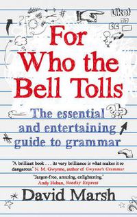 Cover image for For Who the Bell Tolls: The Essential and Entertaining Guide to Grammar