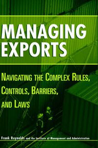 Cover image for Managing Exports: Navigating the Complex Rules, Controls, Barriers and Laws