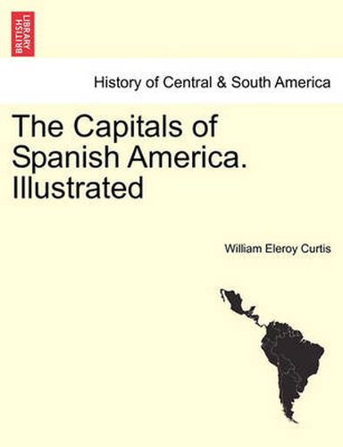 The Capitals of Spanish America. Illustrated