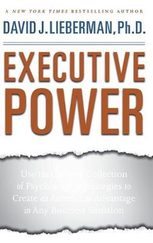 Cover image for Executive Power: Use the Greatest Collection of Psychological Strategies to Create an Automatic Advantage in Any Business Situation