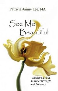 Cover image for See Me Beautiful: Charting a Path to Inner Strength and Presence