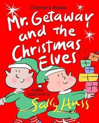 Cover image for Mr. Getaway and the Christmas Elves: (Adorable, Rhyming Bedtime Story/Picture Book for Beginner Readers About Working Happily and Giving Freely, Ages 2-8)