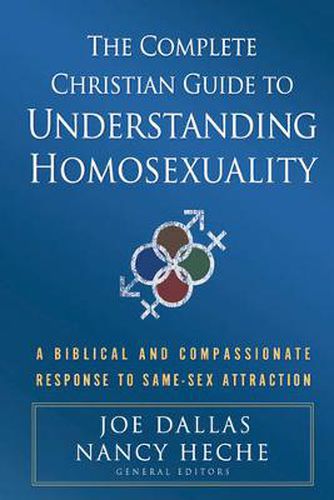 Cover image for The Complete Christian Guide to Understanding Homosexuality: A Biblical and Compassionate Response to Same-Sex Attraction