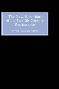 Cover image for The New Historians of the Twelfth-Century Renaissance: Authorising History in the Vernacular Revolution