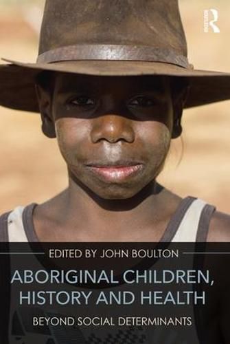 Cover image for Aboriginal Children, History and Health: Beyond Social Determinants