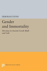 Cover image for Gender and Immortality: Heroines in Ancient Greek Myth and Cult