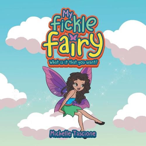 Cover image for My Fickle Fairy: What Is It That You Want?