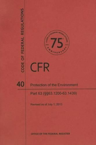 Cover image for Code of Federal Regulations Title 40, Protection of Environment, Parts 63 (63. 120063. 1439), 2013