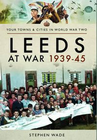 Cover image for Leeds at War 1939 - 1945