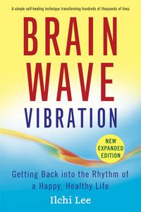 Cover image for Brain Wave Vibration: Getting Back into the Rhythm of a Happy, Healthy Life