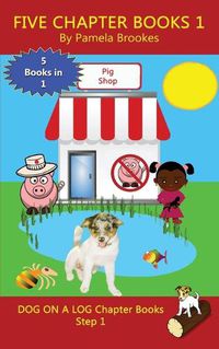 Cover image for Five Chapter Books 1: Sound-Out Phonics Books Help Developing Readers, including Students with Dyslexia, Learn to Read (Step 1 in a Systematic Series of Decodable Books)
