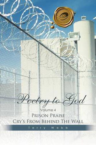 Cover image for Poetry to God: Volume 4: Prison Praise Cry's from Behind the Wall