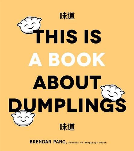 This is Book About Dumplings: Everything You Need to Craft Delicious Pot Stickers, Bao, Wontons and More