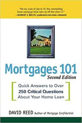 Mortgages 101: Quick Answers to Over 250 Critical Questions About Your Home Loan