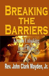 Cover image for Breaking the Barriers: Keys to Unlocking Inner Peace