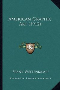 Cover image for American Graphic Art (1912)