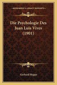 Cover image for Die Psychologie Des Juan Luis Vives (1901)