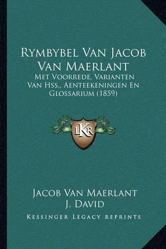 Rymbybel Van Jacob Van Maerlant: Met Voorrede, Varianten Van Hss., Aenteekeningen En Glossarium (1859)