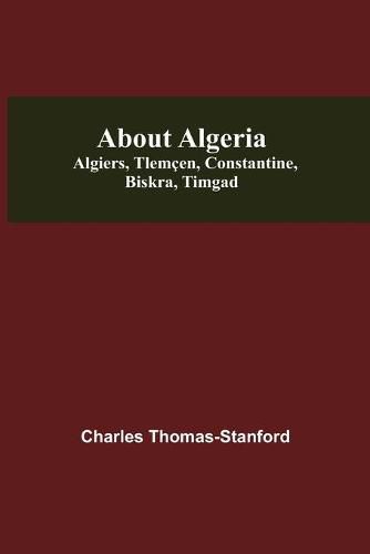 Cover image for About Algeria: Algiers, Tlemcen, Constantine, Biskra, Timgad