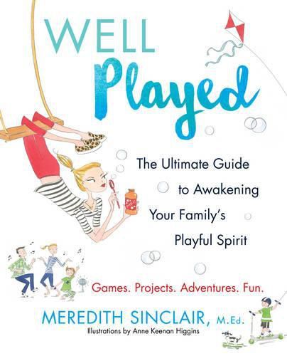 Cover image for Well Played: The Ultimate Guide to Awakening Your Family's Playful Spirit