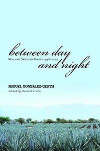 Cover image for Between Day and Night: New and Selected Poems, 1946-2010