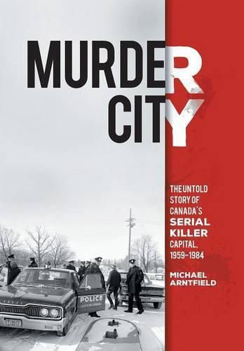 Cover image for Murder City: The Untold Story of Canada's Serial Killer Capital, 1959-1984